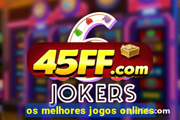 os melhores jogos onlines